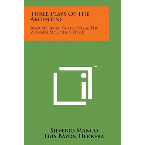 Three Plays of the Argentine: Juan Moreira; Santos Vega; The Witches Mountain (1920)