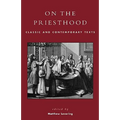 On the Priesthood: Classic and Contemporary Texts