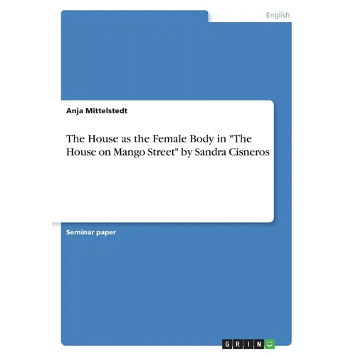 The House as the Female Body in "The House on Mango Street" by Sandra Cisneros