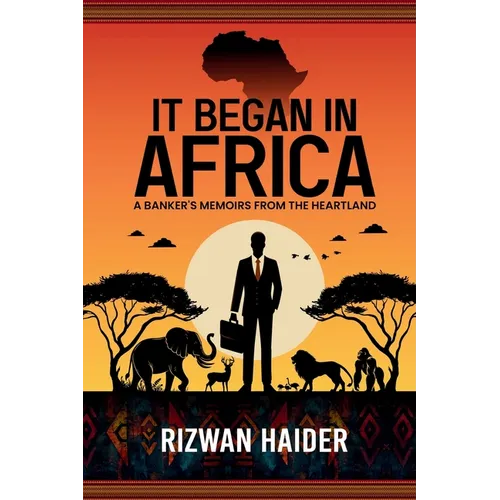 It Began in Africa: A Banker's Memoirs from the Heartland!