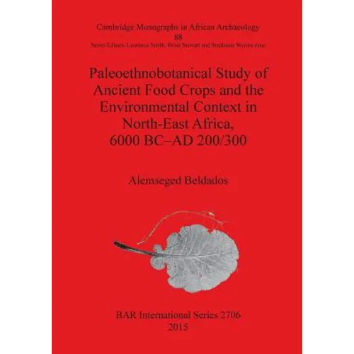 Paleoethnobotanical Study of Ancient Food Crops and the Environmental Context in North-East Africa, 6000 BC-AD 200/300