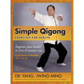Simple Qigong Exercises for Health: Improve Your Health in 10 to 20 Minutes a Day