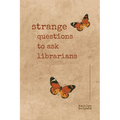 Strange Questions to Ask Librarians: A Poetry Collection