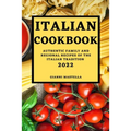 Italian Cookbook 2022: Authentic Family and Regional Recipes of the Italian Tradition