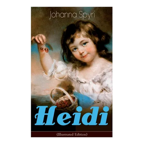 Heidi (Illustrated Edition): Classic of Children's Literature