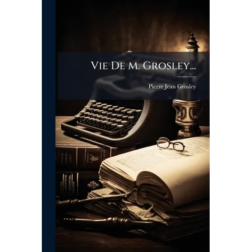 Vie De M. Grosley...