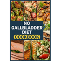 No Gallbladder Diet Cookbook: delicious & easy recipes for beginners Simple Food Guide for Health & Wellness Post Gallbladder Removal Surgery