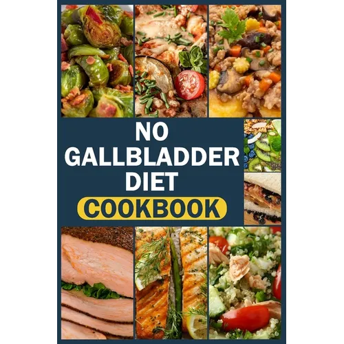 No Gallbladder Diet Cookbook: delicious & easy recipes for beginners Simple Food Guide for Health & Wellness Post Gallbladder Removal Surgery