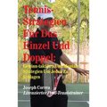 Tennis-Strategien Für Das Einzel Und Doppel: Gewinn-Taktiken Und Mentale Strategien Um Jeden Zu Schlagen