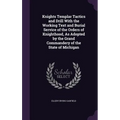 Knights Templar Tactics and Drill With the Working Text and Burial Service of the Orders of Knighthood, As Adopted by the Grand Commandery of the Stat