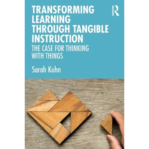 Transforming Learning Through Tangible Instruction: The Case for Thinking With Things