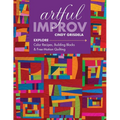 Artful Improv: Explore Color Recipes, Building Blocks & Free-Motion Quilting
