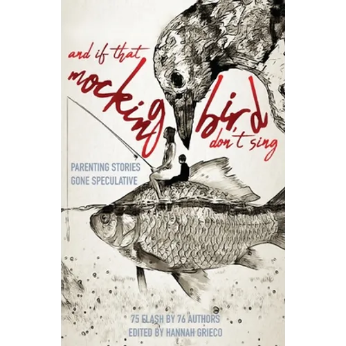 And If That Mockingbird Don't Sing: Parenting Stories Gone Speculative