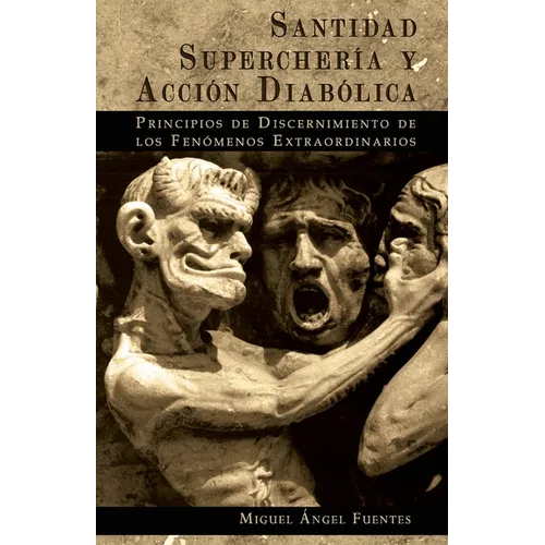Santidad, Superchería y Acción Diabólica: Principios de Discernimiento de los Fenómenos Extraordinarios