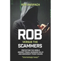 Rob Versus The Scammers: Protecting The World Against Fraud, Nuisance Calls & Downright Phony Scams