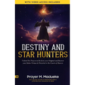 Destiny and Star Hunters: Violent Fire Prayers to Reclaim your Original and Recover your Stolen Virtues & Potential in the Courts of Heaven