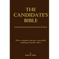 The Candidate's Bible: How to organize and run a successful campaign for public office.