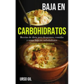 Baja En Carbohidratos: Recetas de dieta para desayunos, comidas y cenas baja en carbohidratos (Cocinar sin carbohidratos)