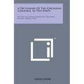 A Dictionary of the Circassian Language, in Two Parts: English-Circassian-Turkish and Circassian-English-Turkish (1854)