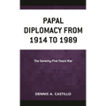 Papal Diplomacy from 1914 to 1989: The Seventy-Five Years War
