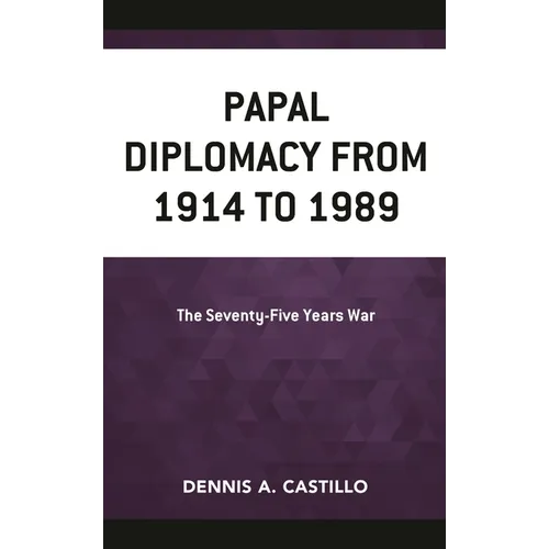 Papal Diplomacy from 1914 to 1989: The Seventy-Five Years War