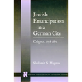 Jewish Emancipation in a German City: Cologne, 1798-1871