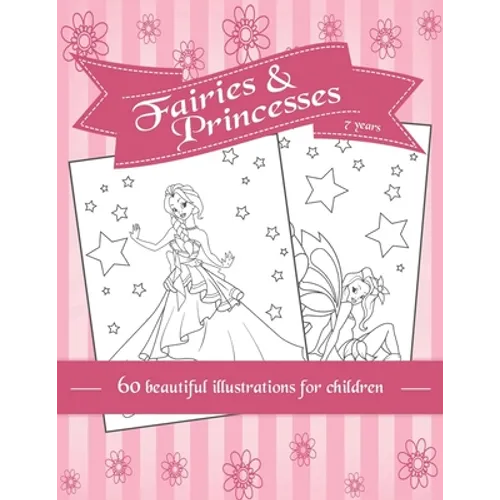Fairies and Princesses: 60 beautiful illustrations for children - coloring for girls - 7 years - A4