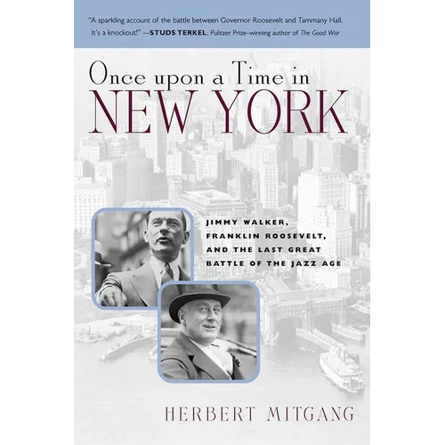Once Upon a Time in New York: Jimmy Walker, Franklin Roosevelt, and the Last Great Battle of the Jazz Age