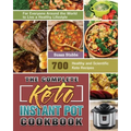 The Complete Keto Instant Pot Cookbook: 700 Healthy and Scientific Keto Recipes for Everyone Around the World to Live a Healthy Lifestyle