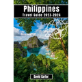 Philippines Travel Guide 2023-2024: Discover the Islands of Paradise: From Beaches to Mountains