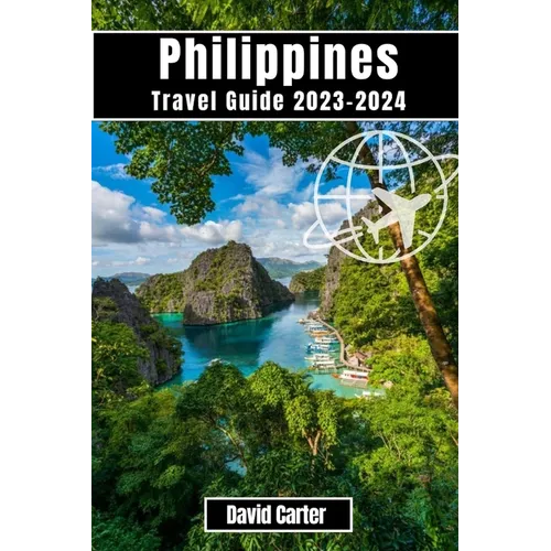 Philippines Travel Guide 2023-2024: Discover the Islands of Paradise: From Beaches to Mountains