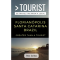 Greater Than a Tourist- Florianópolis Santa Catarina Brazil: 50 Travel Tips from a Local