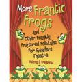More Frantic Frogs and Other Frankly Fractured Folktales for Readers Theatre