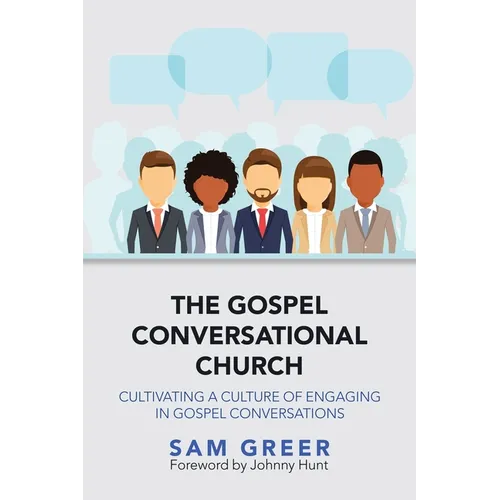 The Gospel Conversational Church: Cultivating a Culture of Engaging in Gospel Conversations