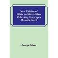 New Edition of Hints on Silver-Glass Reflecting Telescopes Manufactured