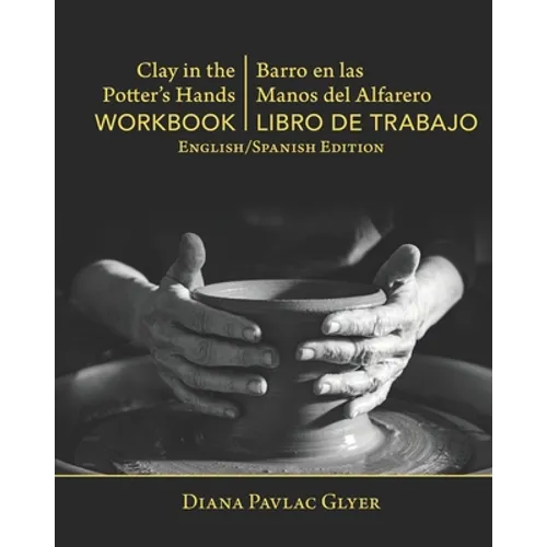 Clay in the Potter's Hands WORKBOOK/Barro en Las Del Alfaro LIBRO de TRABAJO: English/Spanish Edition