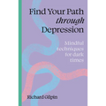 Find Your Path Through Depression: Mindful Techniques for Dark Times