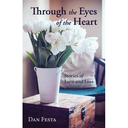 Through the Eyes of the Heart: Stories of Love and Loss