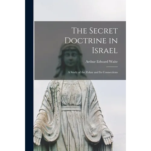 The Secret Doctrine in Israel: a Study of the Zohar and Its Connections