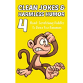 Clean Jokes & Harmless Humor, Vol. 4: Head-Scratching Riddles to Drive You Bananas