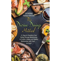The Divine Dining Method: 21 Days to Transform Your Eating Through Mindfulness to Create a Happy and Healthy Relationship with Food . . . for Go