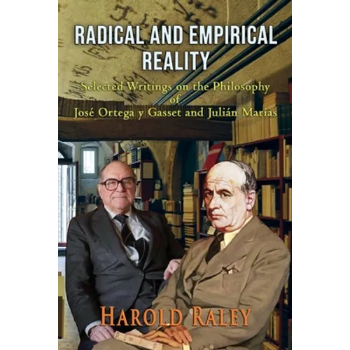 Radical and Empirical Reality: Selected Writings on the Philosophy of José Ortega y Gasset and Julián Marías