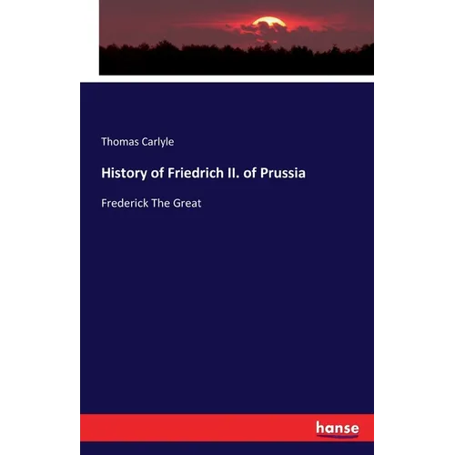 History of Friedrich II. of Prussia: Frederick The Great