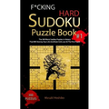 F*cking Hard Sudoku Puzzle Book #1: The 300 Worst Sudoku Puzzles in History That Will Destroy Your Life And Brain Cells Just At The First Puzzle