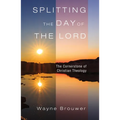 Splitting the Day of the Lord: The Cornerstone of Christian Theology