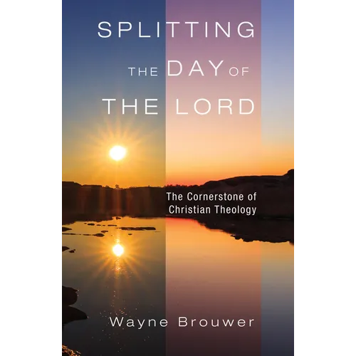 Splitting the Day of the Lord: The Cornerstone of Christian Theology