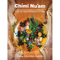 Ch?i Nu'am: Native California Foodways for the Contemporary Kitchen