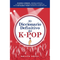 El Diccionario Definitivo del K-Pop: De Hangul a Konglish - Descifra el argot fan, la cultura idol, las letras de canciones y la jerga con más de 500