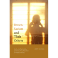 Brown Saviors and Their Others: Race, Caste, Labor, and the Global Politics of Help in India