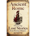 Ancient Rome: Discovering Lost Stories from Roman History